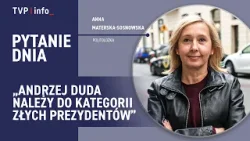 Anna Materska-Sosnowska: Andrzej Duda należy do kategorii złych prezydentów | PYTANIE DNIA Anna Materska-Sosnowska: Andrzej Duda należy do kategorii złych prezydentów | PYTANIE DNIA