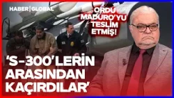"Maduro'yu S-300'lerin Arasından Kaçırdılar!" Ahmet Özal Tarihi Operasyonun Perde Arkasını Anlattı