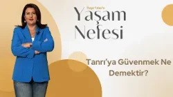 “Tanrı’ya Güvenmek Ne Demektir?” - Özge Talas | Yaşam Nefesi