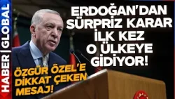 Cumhurbaşkanı Erdoğan'dan Sürpriz Karar! İlk Kez O Ülkeye Ziyarete Gidecek!