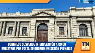 Congress suspends interpellation of five ministers due to lack of quorum in plenary session