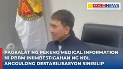 Iniimbestigahan ng NBI ang pekeng medical info ni PBBM, posibleng destabilization
