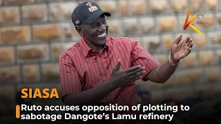 Ruto accuses opposition of plotting to sabotage Dangote’s Lamu refinery