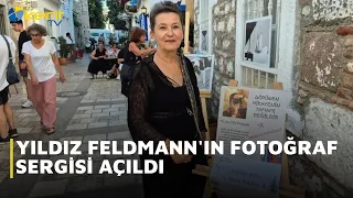 YILDIZ FELDMANN'IN FOTOĞRAF SERGİSİ AÇILDI