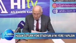 Hasan Öztürk Yeni Stadyum Aynı Yere Yapılsın