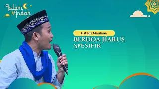 Berdoa Harus Spesifik - Ceramah Ust Maulana
