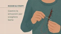 Ricucire gli strappi: Gestire le emozioni per scegliere bene Ricucire gli strappi: Gestire le emozioni per scegliere bene