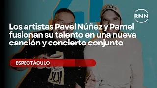 Artists Pavel Núñez and Pamel fuse their talent in a new song and joint concert