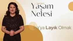 İsa'ya Layık Olmak Mümkün mü? - Özge Talas | Yaşam Nefesi