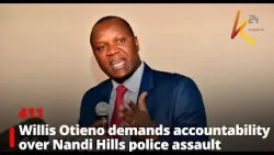 Willis Otieno demands accountability over Nandi Hills police assault