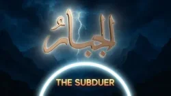Al-Jabbar | The Subduer | Asma’ul Husna Al-Jabbar | The Subduer | Asma’ul Husna