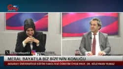 MERAL BAYAT'LA BİZ BİZE-AKSARAY ÜNİVERSİTESİ EĞİTİM FAKÜLTESİ ÖĞRETİM ÜYESİ PROF.DR.SÜLEYMAN YILMAZ