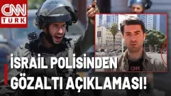 SON DAKİKA?İsrail Polisi Açıkladı: 2 Kişi Sorgulanmak Üzere Başka Bir Yere Götürüldü!