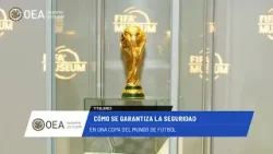 OEA News: Cómo se garantiza la Seguridad en una Copa del Mundo de Fútbol. 5 de marzo de 2026.