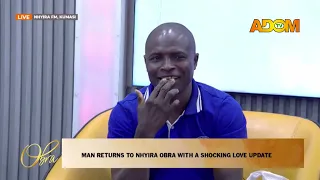 Man Returns to Nhiyira Obra with a Shocking Love Update - Obra on Adom TV (07-08-26)