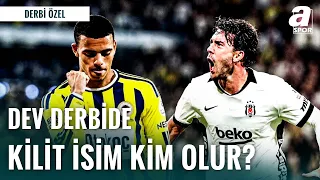 Fenerbahçe - Beşiktaş Derbisinde Kilit Oyuncu Kim Olur? Derbi Öncesi İki Takımın Analizi