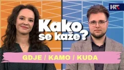Kako se kaže? Gdje / kamo / kuda