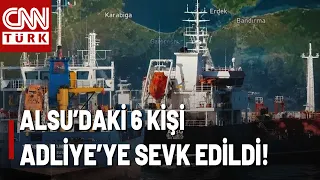 SON DAKİKA🚨 Alsu Gemisindeki 6 Kişi Adliyeye Sevk Edildi! İşte Detaylar...