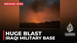 Huge blast at military base used by Iraqi Popular Mobilization Forces