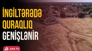 İngiltərənin 71 faizində quraqlıq elan edildi: 45 milyon insan təhlükə qarşısında | APA TV