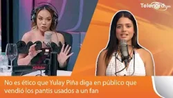 No es ético que Yulay Piña diga en público que vendió los pantis usados a un fan dice Kamila Merejo