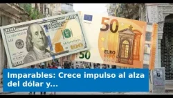 VIDEO: Unstoppable: Dollar and Euro continue their upward surge in Cuba