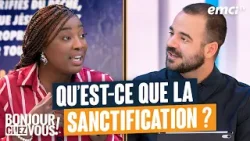 Qu'est-ce que la sanctification ? - Bonjour chez vous ! - Samuel Jeremy Gingras