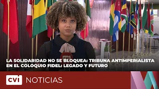 La solidaridad no se bloquea: tribuna antimperialista en el coloquio Fidel: Legado y Futuro