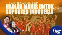 [detikPagi] - Edisi #786:  Juara FIFA ASEAN CUP: Hadiah Manis untuk Suporter Indonesia