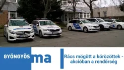 Rács mögött a körözöttek - akcióban a rendőrség