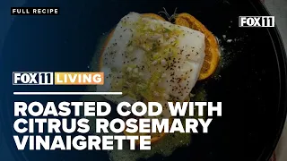Recipe for Roasted Cod with Citrus Rosemary Vinaigrette; Seafood dinner idea from FOX 11 Living