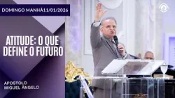 Atitude: O que define o futuro. Domingo - 11/01/2026