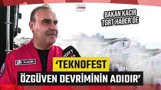 Exclusive Statements from Minister Kacır to TGRT Haber: TEKNOFEST IS THE NAME OF THE SELF-CONFIDE...
