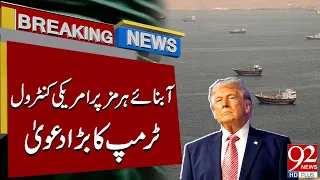 US Control Over the Strait of Hormuz? | Trump’s Big Claim | Breaking News | 92NewsHD