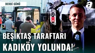 SON DAKİKA | Fenerbahçe-Beşiktaş Derbisi Öncesi Siyah - Beyazlı Taraftarlar Kadıköy'e Hareket Etti!