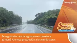 Se registra torrencial aguacero en carretera Samaná-Árenoso precaución a los conductores