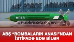ABŞ İRANA QARŞI “BOMBALARIN ANASI”NDAN İSTİFADƏ ETMƏYİ NƏZƏRDƏN KEÇİRİR – CNN
