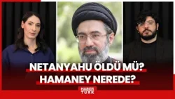 İsrail ve İran arasında enformasyon savaşları... Netanyahu öldü mü? Hamaney nerede?