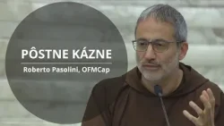 PÔSTNE KÁZNE ROBERTA PASOLINIHO, OFMCAP | 2. ČASŤ