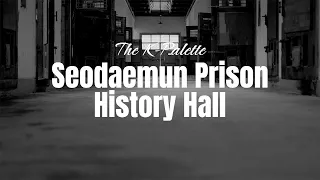 [4K][The K-Palette] Seodaemun Prison History Hall