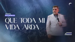 Apóstol Billy Bunster - Que toda mi vida arda