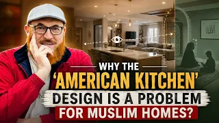 Why the 'American Kitchen' Design Is a Problem for Muslim Homes? | Dr Mohammad Salah