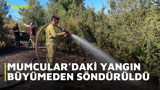 MUMCULAR’DAKİ YANGIN BÜYÜMEDEN SÖNDÜRÜLDÜ