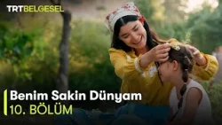 Benim Sakin Dünyam | 10. Bölüm | TRT Belgesel