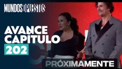 Avance capítulo 202 l Mundos Opuestos