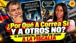 ¿Por Qué A Correa Sí Y A Otros No? El Documental Que Pone En Jaque A La Fiscalía