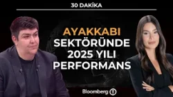 30 Dakika - Ayakkabı Sektöründe 2025 Yılı Performansı | 5 Ocak 2026