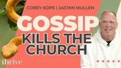 Healthy Churches Confront Gossip Immediately | Jachin Mullen & Corey Kope | Thrive Ep. 321