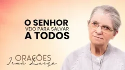 Oração da Irmã Luiza | O Senhor veio para salvar a todos | Rede Século 21