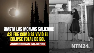 Even the cloistered nuns came out! This is how the total solar eclipse was experienced